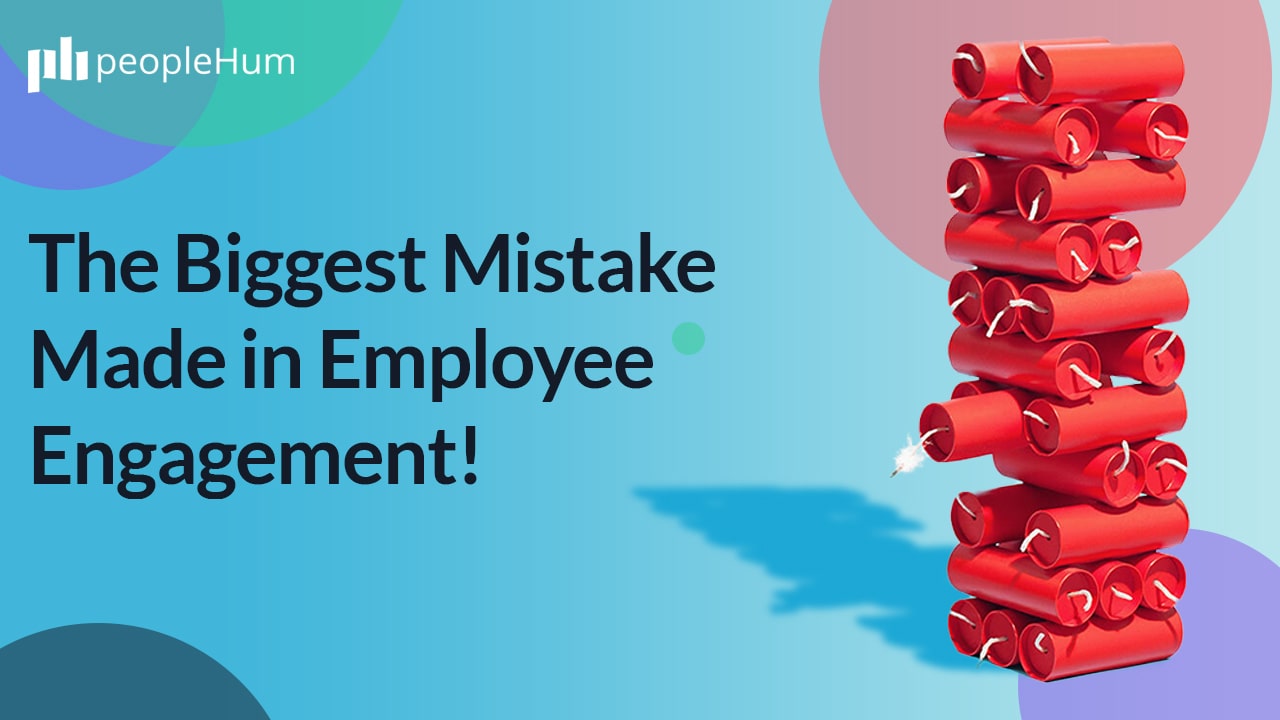 The Biggest Mistake Made in Employee Engagement | peopleHum